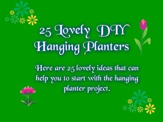 25 Hanging planters