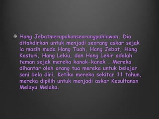 Akhirnya, aku pun tiba di rumah Hang Tuah. Hang Tuah menyambutku dan memohon kemaafan dariku. Walaupun aku selalu sumpah untuk membunuhnya, perhubungan kita terlalu rapat. Aku hanya dapat mengangguk kepalaku perlahan-lahan. Nafasku semakin pendek.“Hang Tuah, jagalah anakku, Hang Nadim. Walau apapun, ja..janganlah engkau mem..bunuh atau mem…membuangnya di tepi sampah. Jagalah dia seperti anak engkau,” aku berkata. Perbualanku terhenti-henti kerana aku tidak dapat bernafas dengan betul.Hang Tuah mengangguk berkali-kali. Aku tersenyum dan menghembuskan nafasku yang terakhir. Kini, aku dpat meninggalkan dunia dengan perasaan yang tenang.
