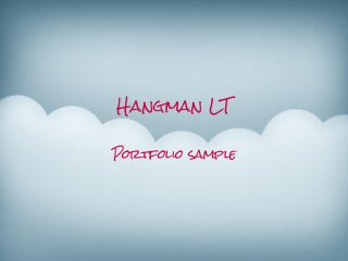 Hangman LT 
Portfolio sample  