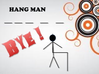 HANG MAN

 