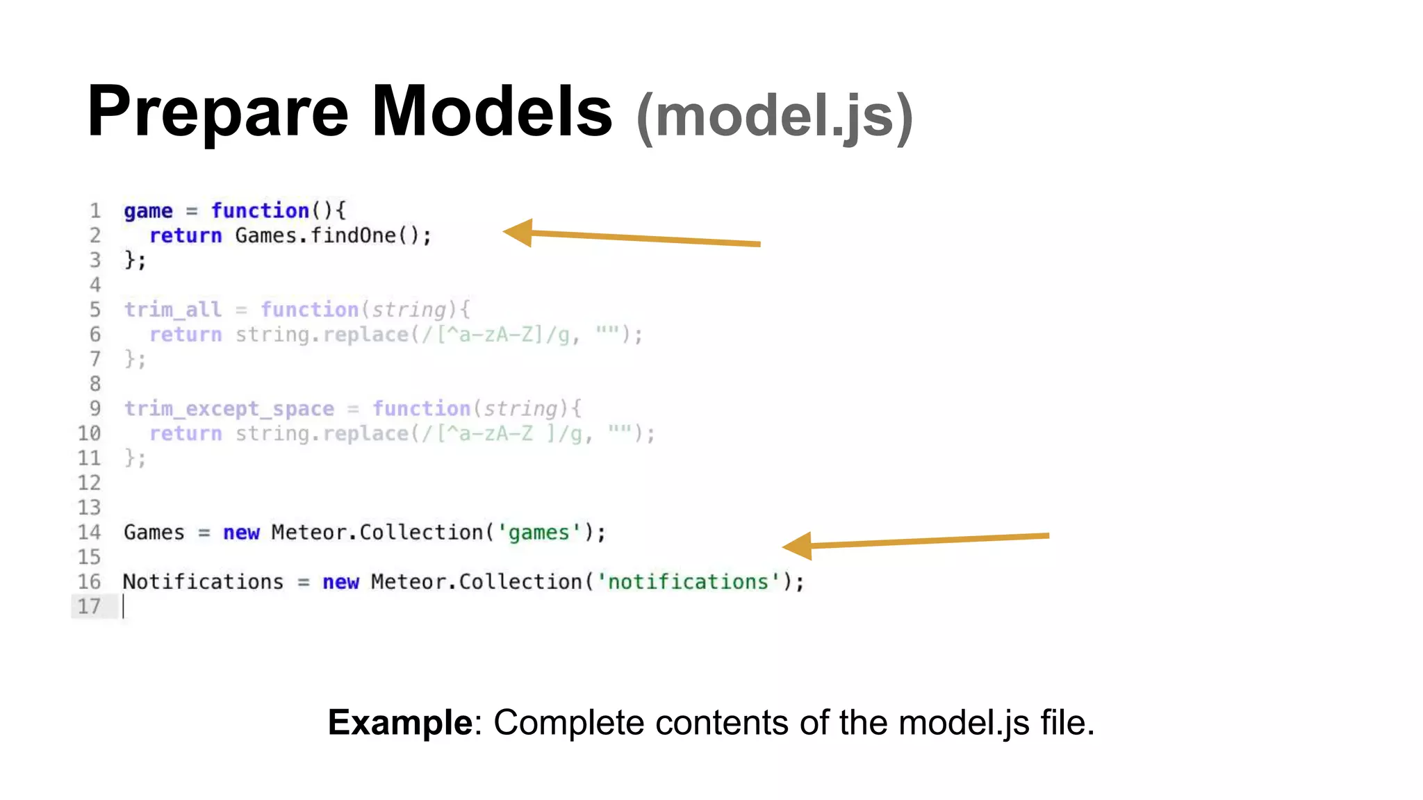 Prepare Models (model.js)
Example: Complete contents of the model.js file.
 