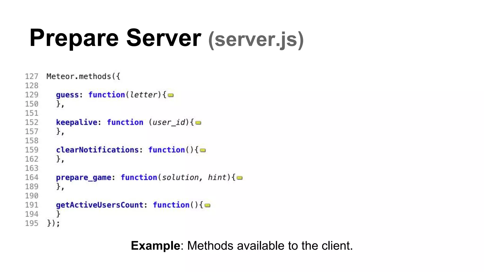 Prepare Server (server.js)
Example: Methods available to the client.
 