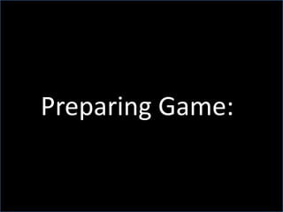 Preparing Game:
 