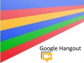 Google Hangout
 