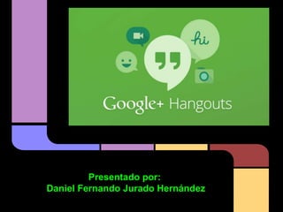 Presentado por:
Daniel Fernando Jurado Hernández
 
