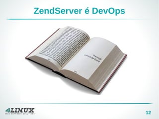 12 
ZendServer é DevOps 
 