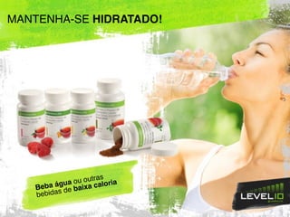 MANTENHA-SE HIDRATADO!
Beba água ou outras
bebidas de baixa caloria
 