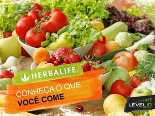 CONHEÇA O QUE
VOCÊ COME
 