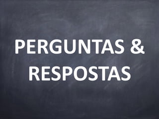 PERGUNTAS	&	
RESPOSTAS
 