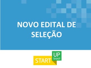  
NOVO	
  EDITAL	
  DE	
  
SELEÇÃO	
  
 