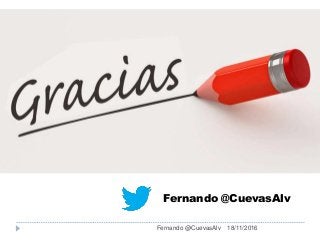 18/11/2016Fernando @CuevasAlv
Fernando @CuevasAlv
 