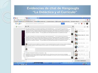 Evidencias de chat de Hangougts
“La Didáctica y el Currículo”
 