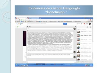 Evidencias de chat de Hangougts
“Conclusión ”
 