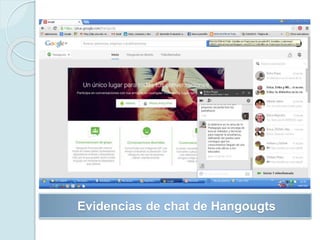 Evidencias de chat de Hangougts
 