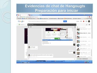 Evidencias de chat de Hangougts
Preparación para iniciar
 