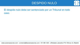 DESPIDO NULO
El despido nulo debe ser sentenciado por un Tribunal en todo
caso.
 
