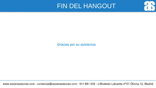 FIN DEL HANGOUT
Gracias por su asistencia
 