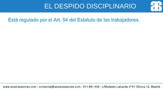 EL DESPIDO DISCIPLINARIO
Está regulado por el Art. 54 del Estatuto de los trabajadores.
 