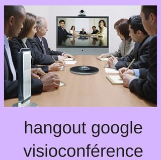 hangout google
visioconférence
 