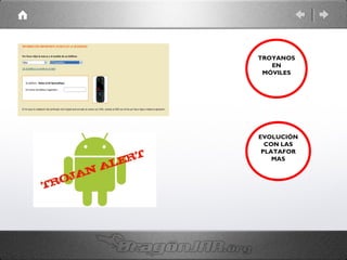 TROYANOS
EN
MÓVILES

EVOLUCIÓN
CON LAS
PLATAFOR
MAS

 