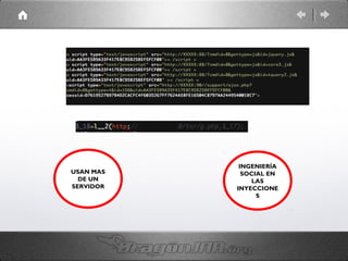 USAN MAS
DE UN
SERVIDOR

INGENIERÍA
SOCIAL EN
LAS
INYECCIONE
S

 