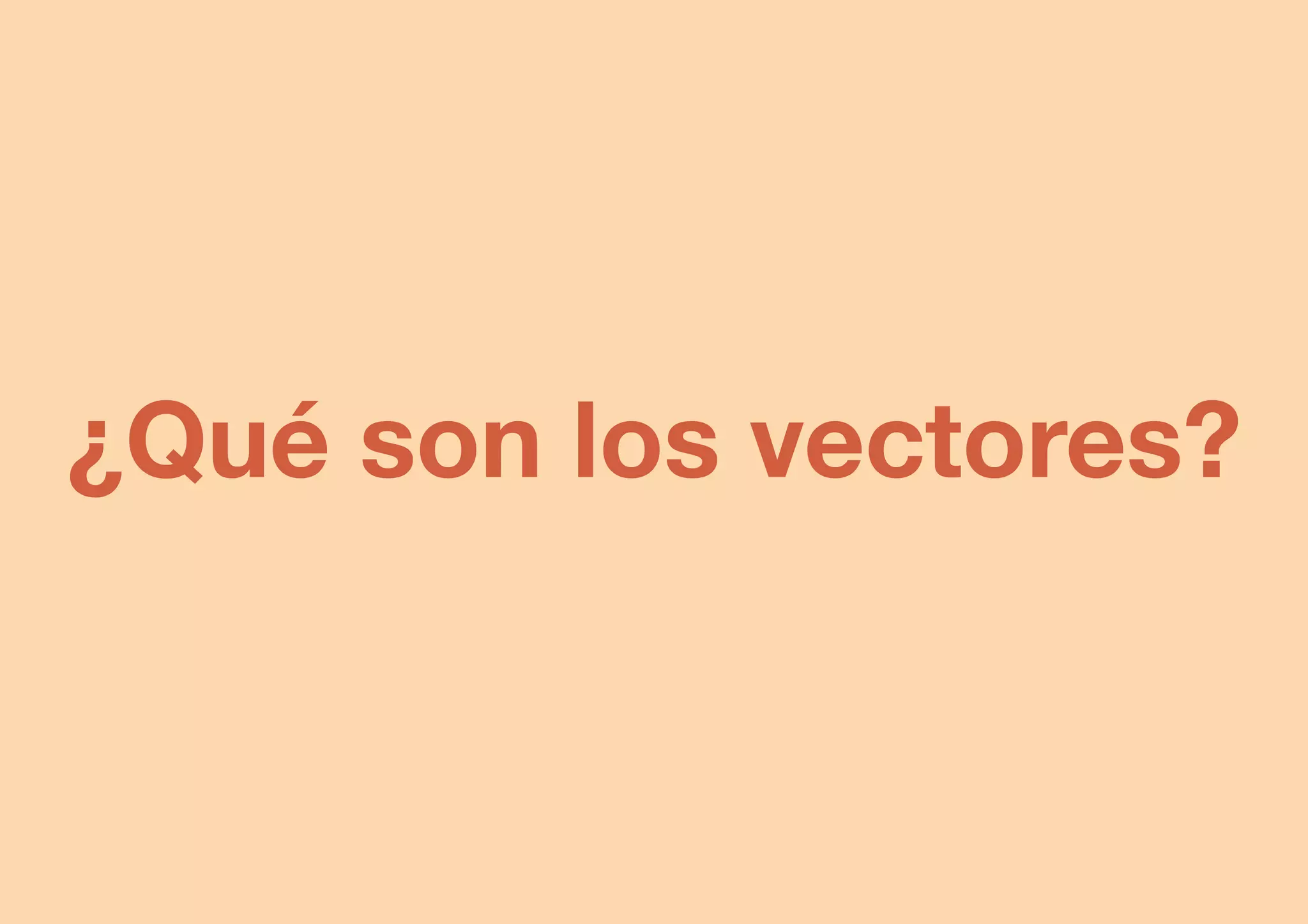 ¿Qué son los vectores?

 