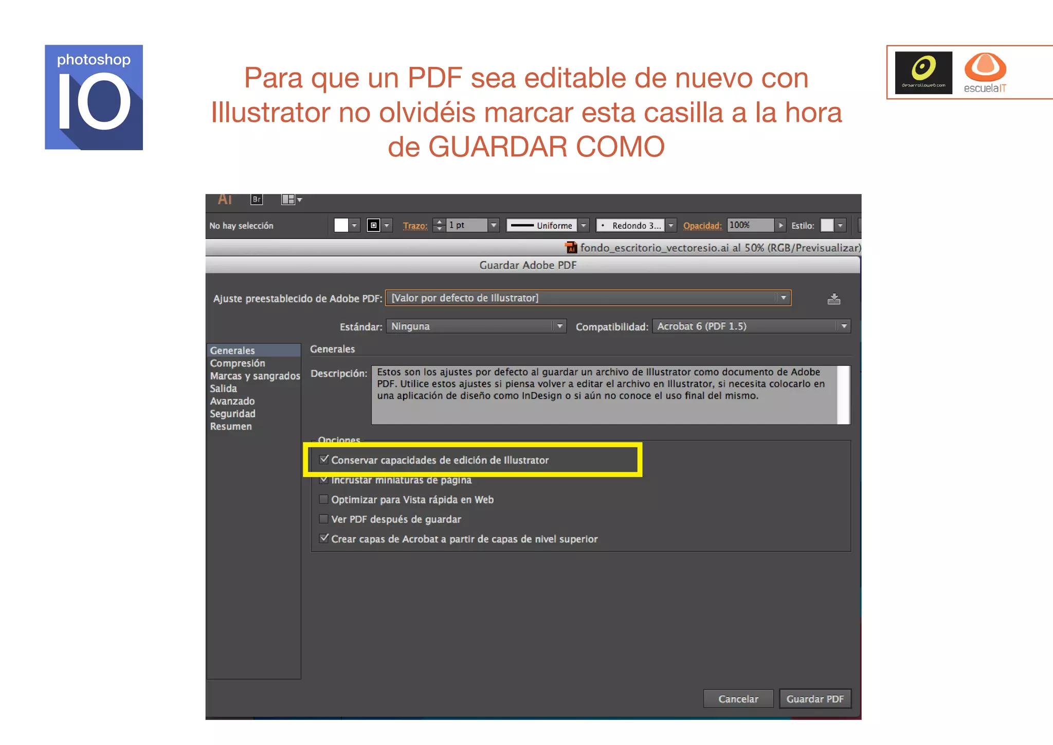 photoshop

Para que un PDF sea editable de nuevo con
Illustrator no olvidéis marcar esta casilla a la hora
de GUARDAR COMO

 