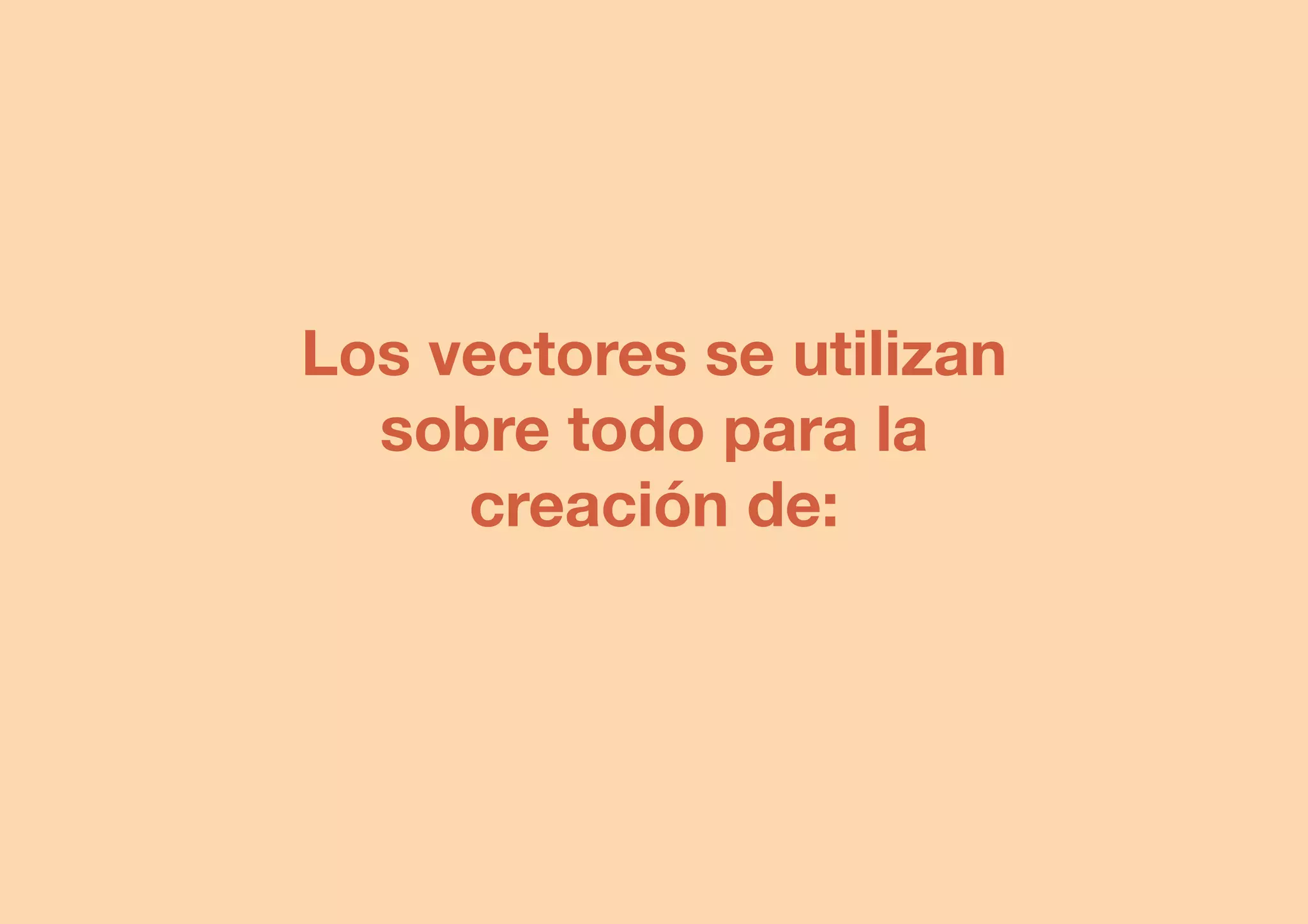 photoshop

Los vectores se utilizan
sobre todo para la
creación de:

@isaezdesign

 