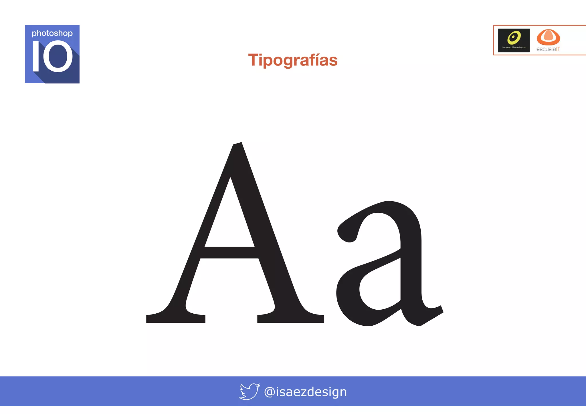 photoshop

Tipografías

Aa
@isaezdesign

 