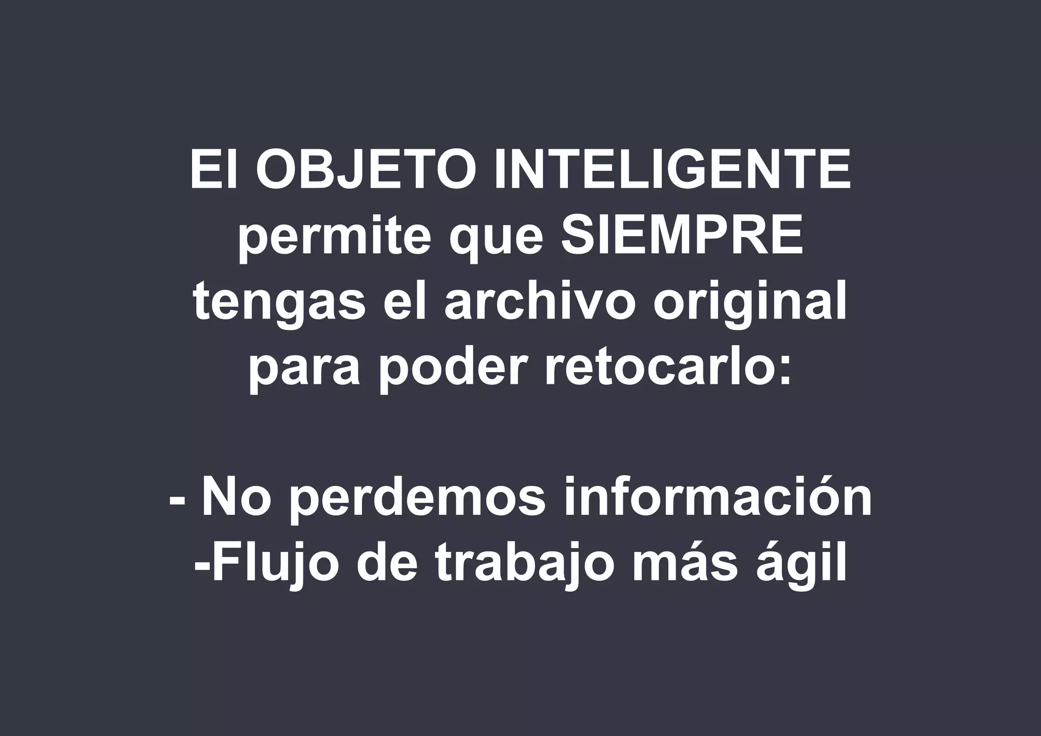 photoshop

El OBJETO INTELIGENTE
permite que SIEMPRE
tengas el archivo original
para poder retocarlo:
- No perdemos información
-Flujo de trabajo más ágil
@isaezdesign

 