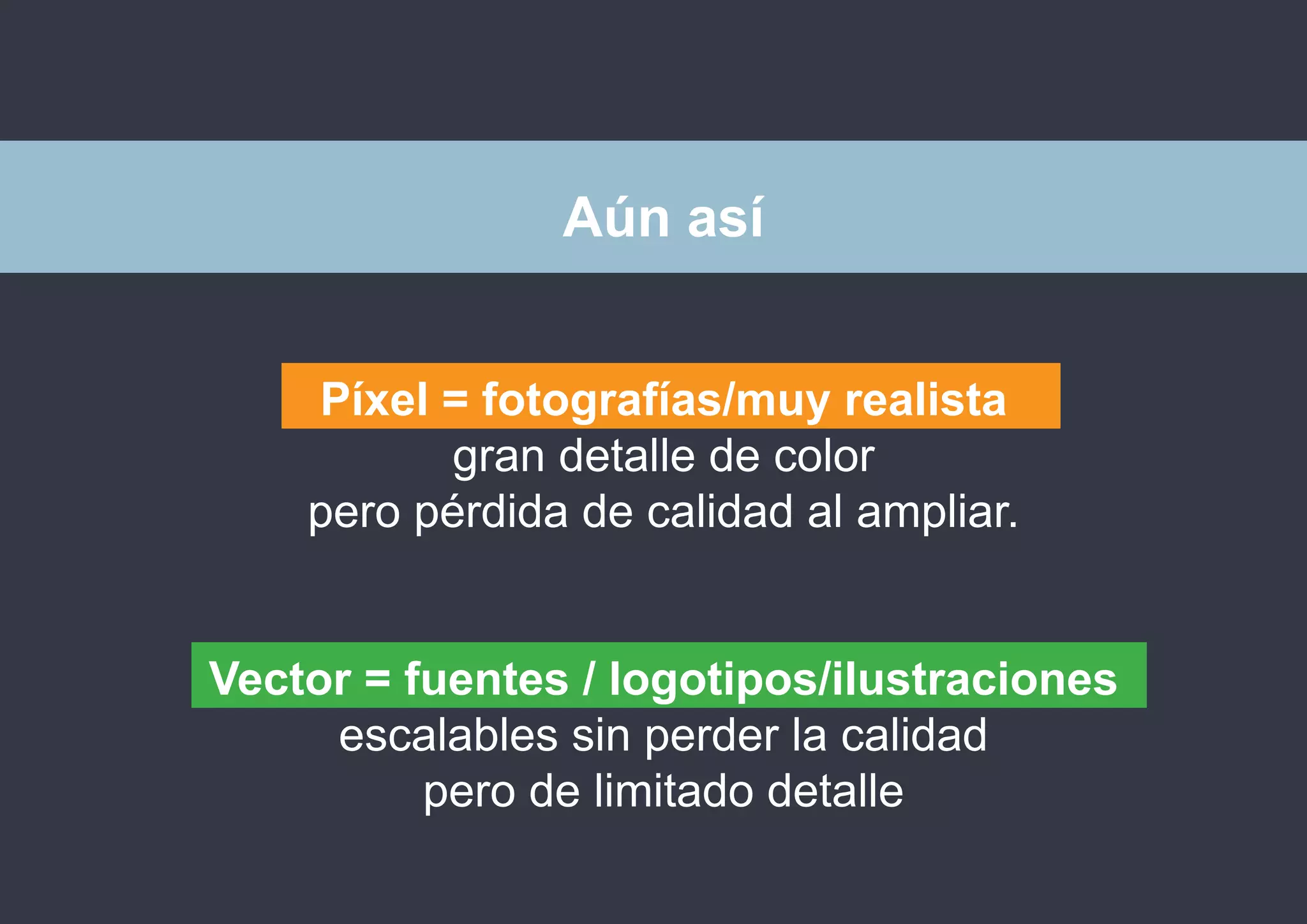 photoshop

Aún así
Píxel = fotografías/muy realista
gran detalle de color
pero pérdida de calidad al ampliar.
Vector = fuentes / logotipos/ilustraciones
escalables sin perder la calidad
pero de limitado detalle
@isaezdesign

 