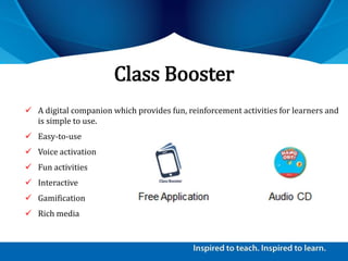 Class Booster is a free downloadable app available on Google Play (Android) or the
Apple App Store (iOS).
 
