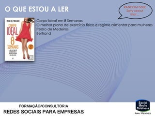O QUE ESTOU A LER
Corpo Ideal em 8 Semanas
O melhor plano de exercício físico e regime alimentar para mulheres
Pedro de Medeiros
Bertrand
RANDOM ISSUE
Sorry about
that…
 