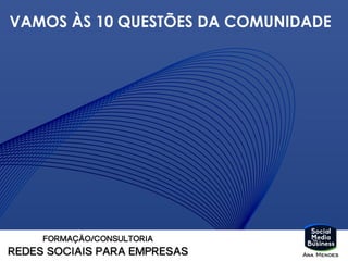 VAMOS ÀS 10 QUESTÕES DA COMUNIDADE
 