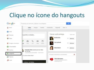 Clique no ícone do hangouts
 