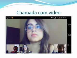 Chamada com vídeo
 