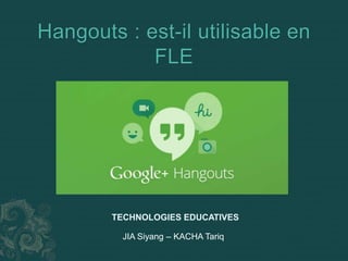 TECHNOLOGIES EDUCATIVES 
JIA Siyang – KACHA Tariq 
 