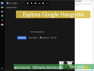 Esplora Google Hangouts! 
@michamati +Michaela Matichecchia 
 
