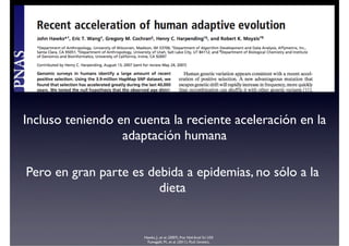 Incluso teniendo en cuenta la reciente aceleración en la
adaptación humana
Pero en gran parte es debida a epidemias, no só...