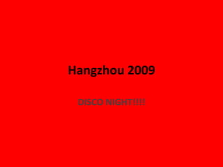 Hangzhou 2009 DISCO NIGHT!!!! 