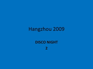 Hangzhou 2009 DISCO NIGHT 2 