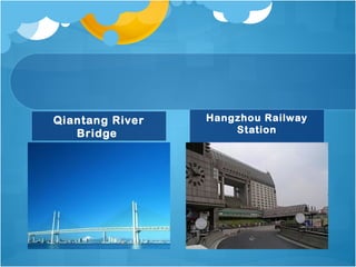 Qiantang River
Bridge
Hangzhou Railway
Station
 