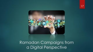 Ramadan Campaigns from
a Digital Perspective
17
 