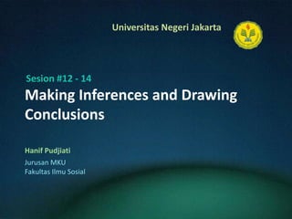Making Inferences and Drawing Conclusions HanifPudjiati Sesion #12 - 14 JurusanMKU FakultasIlmuSosial 