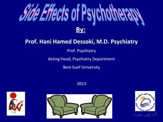 By:
Prof. Hani Hamed Dessoki, M.D. Psychiatry
Prof. Psychiatry
Acting Head, Psychiatry Department
Beni Suef University
2013

 