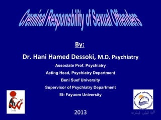 By:
Dr. Hani Hamed Dessoki, M.D. Psychiatry
Associate Prof. Psychiatry
Acting Head, Psychiatry Department
Beni Suef University
Supervisor of Psychiatry Department
El- Fayuom University
2013
 