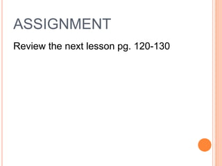 ASSIGNMENT
Review the next lesson pg. 120-130
 