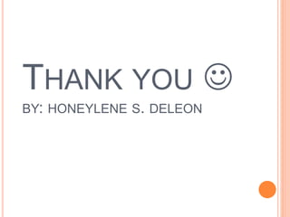 THANK YOU 
BY: HONEYLENE S. DELEON
 