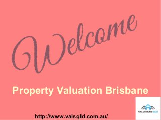 Property Valuation Brisbane
http://www.valsqld.com.au/
 