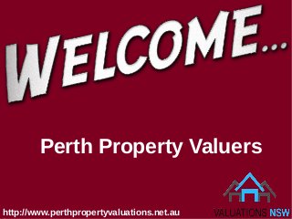 Perth Property Valuers
http://www.perthpropertyvaluations.net.au
 